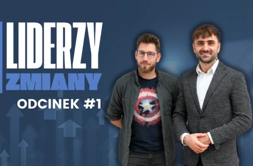 LIDERZY ZMIANY – Odcinek #1 Jeśli chcesz rosnąć, otaczaj się ludźmi, którzy już są tam, gdzie Ty chcesz być