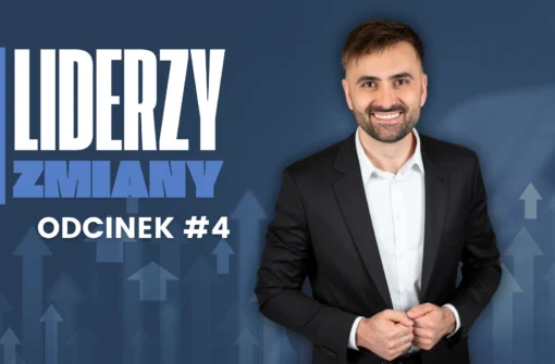 LIDERZY ZMIANY – Odcinek #4 Zmiana zaczyna się od decyzji. Reszta – to tylko konsekwencja