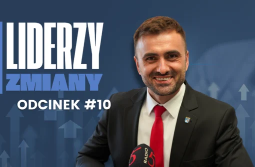 LIDERZY ZMIANY – Odcinek #10 Nie ma większej siły niż człowiek, który rozumie, że może zmienić świat – zaczynając od swojego otoczenia