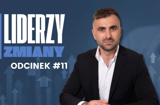LIDERZY ZMIANY – Odcinek #11 Każda zmiana jest możliwa, jeśli tylko znajdzie się ktoś, kto powie: „Zaczynajmy!”