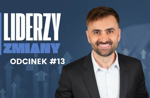 LIDERZY ZMIANY – Odcinek #13 Dlaczego wracają?