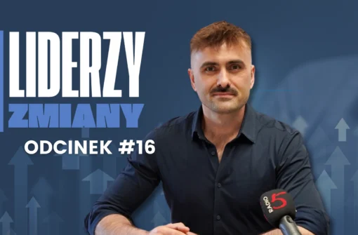 LIDERZY ZMIANY – Odcinek #16 Liderzy nie tworzą wyników. Liderzy tworzą środowisko, w którym wyniki są możliwe