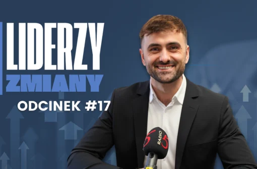 LIDERZY ZMIANY – Odcinek #17 Nic w życiu nie jest tak ważne, jak nam się wydaje, kiedy o tym myślimy