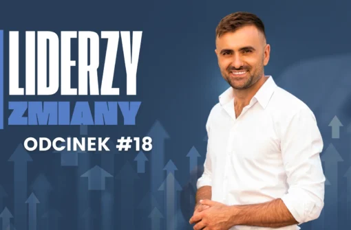 LIDERZY ZMIANY – Odcinek #18 Nie możesz wyrosnąć ponad ograniczenia, które sam sobie narzucasz