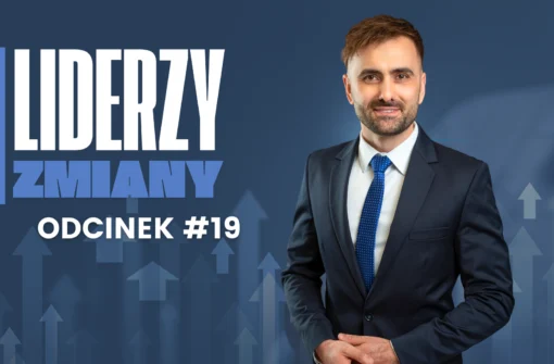 LIDERZY ZMIANY – Odcinek #19 Rozwój zaczyna się tam, gdzie kończy się przekonanie, że wszystko już wiemy