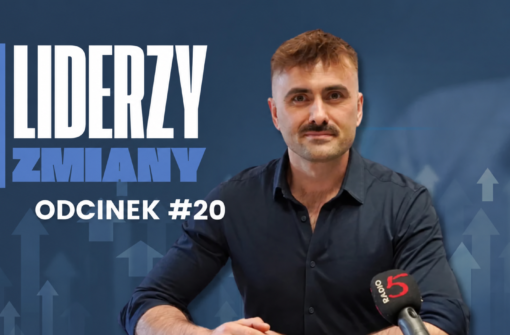 LIDERZY ZMIANY – Odcinek #20 Liderzy dostrzegają potencjał. Pomagają rozwijać kompetencje i otwierają drogę do nowych możliwości zawodowych.